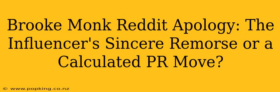 Brooke Monk Reddit Apology: The Influencer's Sincere Remorse or a Calculated PR Move?