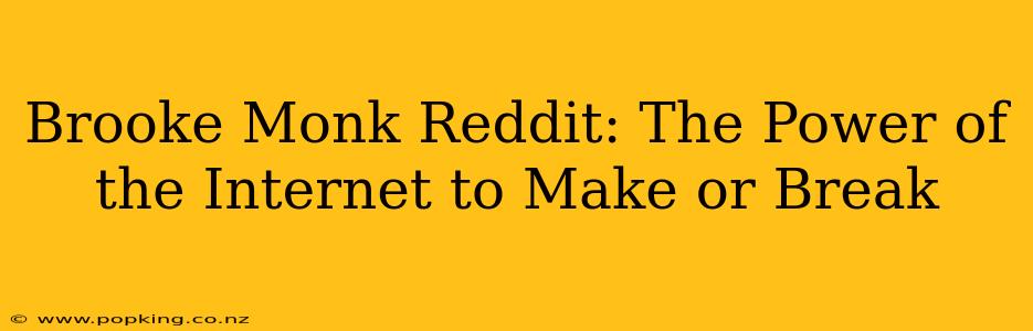 Brooke Monk Reddit: The Power of the Internet to Make or Break
