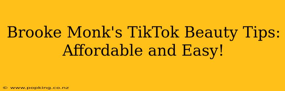 Brooke Monk's TikTok Beauty Tips: Affordable and Easy!