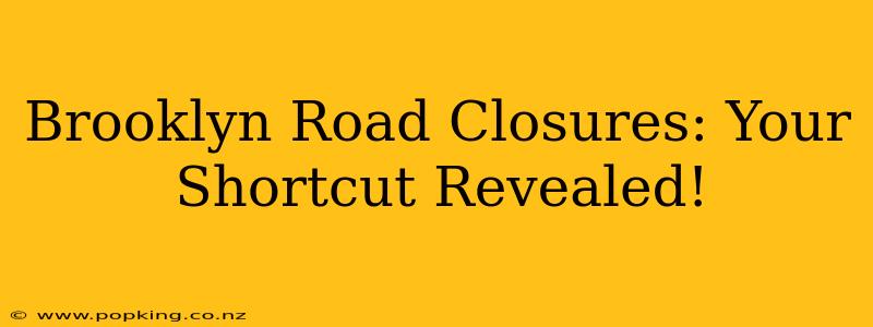 Brooklyn Road Closures: Your Shortcut Revealed!