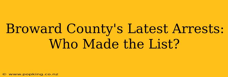 Broward County's Latest Arrests: Who Made the List?