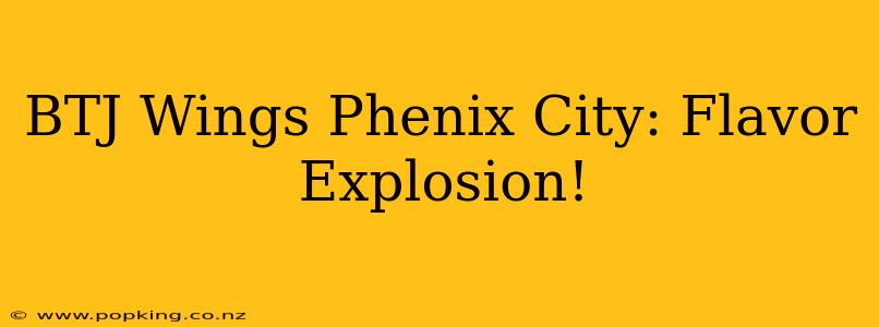 BTJ Wings Phenix City: Flavor Explosion!