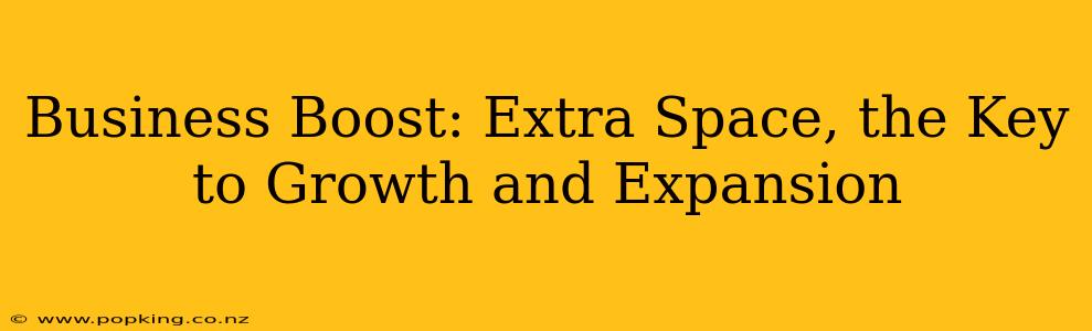Business Boost: Extra Space, the Key to Growth and Expansion