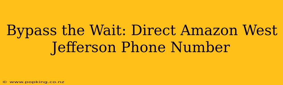 Bypass the Wait: Direct Amazon West Jefferson Phone Number