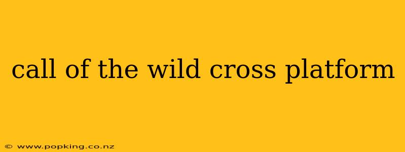 call of the wild cross platform
