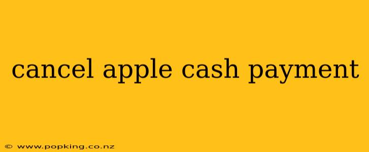 cancel apple cash payment