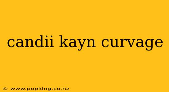 candii kayn curvage