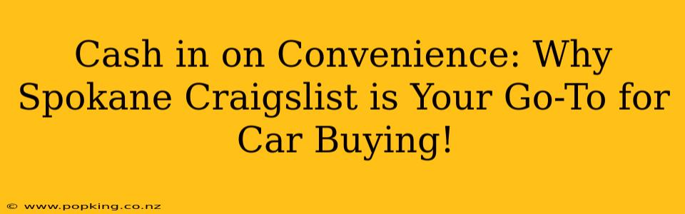 Cash in on Convenience: Why Spokane Craigslist is Your Go-To for Car Buying!