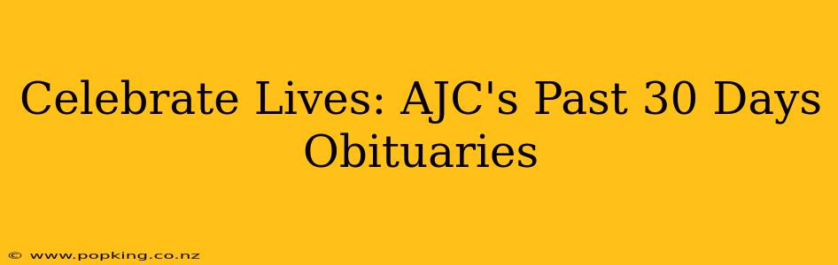 Celebrate Lives: AJC's Past 30 Days Obituaries