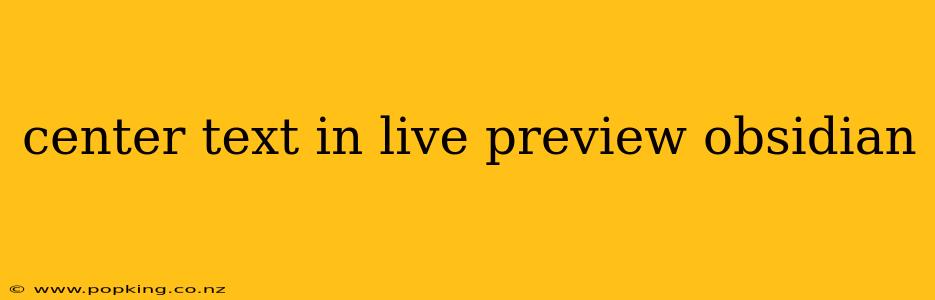 center text in live preview obsidian