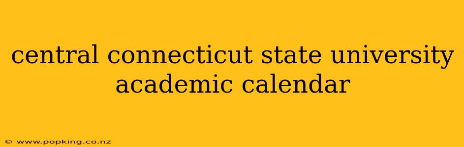 central connecticut state university academic calendar