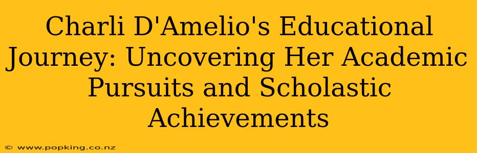 Charli D'Amelio's Educational Journey: Uncovering Her Academic Pursuits and Scholastic Achievements