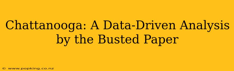 Chattanooga: A Data-Driven Analysis by the Busted Paper