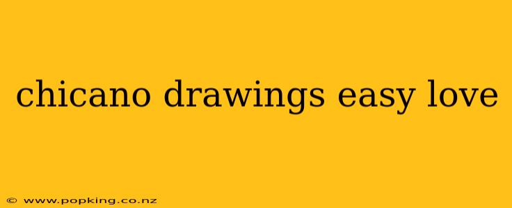 chicano drawings easy love