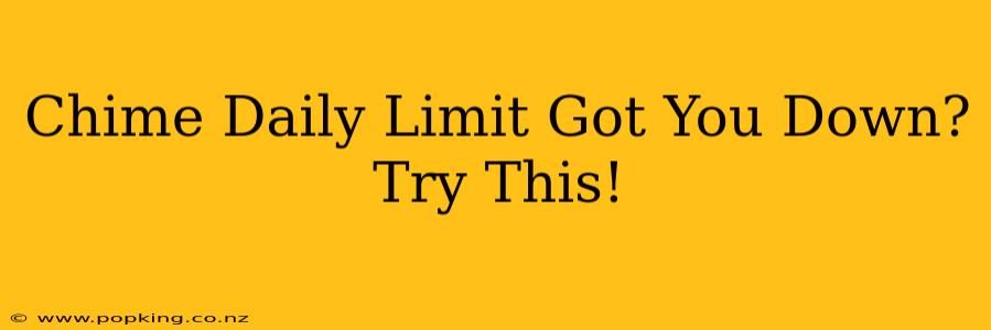 Chime Daily Limit Got You Down?  Try This!