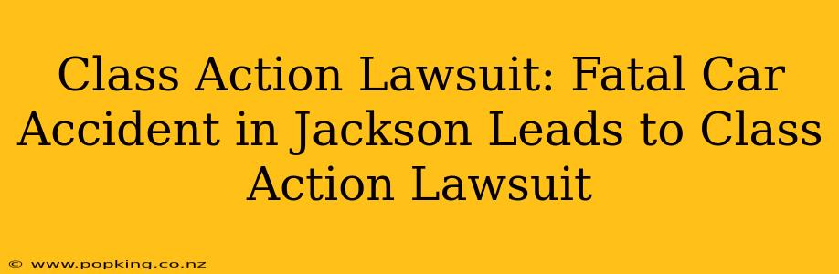 Class Action Lawsuit: Fatal Car Accident in Jackson Leads to Class Action Lawsuit