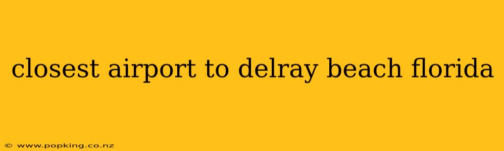 closest airport to delray beach florida
