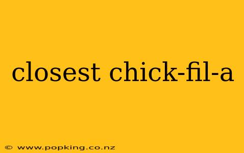 closest chick-fil-a