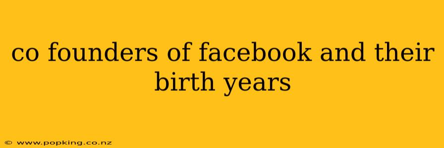 co founders of facebook and their birth years