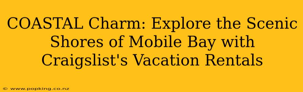COASTAL Charm: Explore the Scenic Shores of Mobile Bay with Craigslist's Vacation Rentals