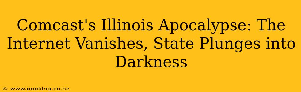 Comcast's Illinois Apocalypse: The Internet Vanishes, State Plunges into Darkness