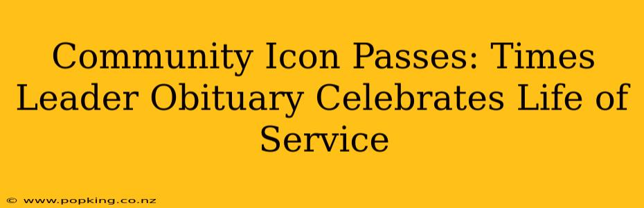 Community Icon Passes: Times Leader Obituary Celebrates Life of Service