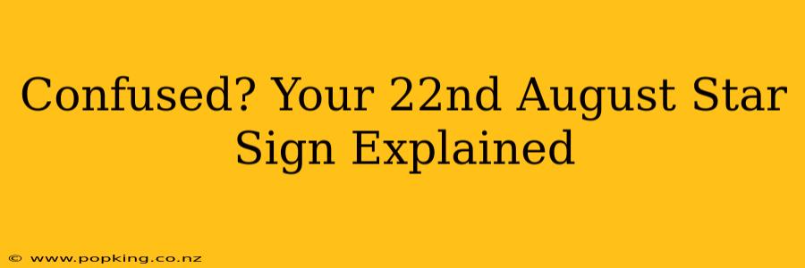Confused? Your 22nd August Star Sign Explained