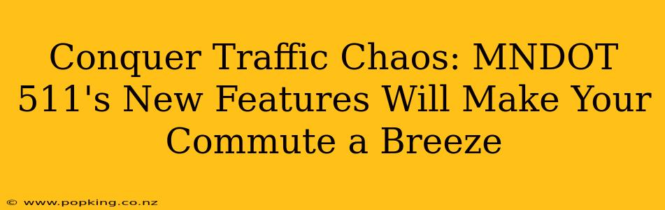 Conquer Traffic Chaos: MNDOT 511's New Features Will Make Your Commute a Breeze