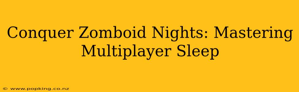 Conquer Zomboid Nights: Mastering Multiplayer Sleep