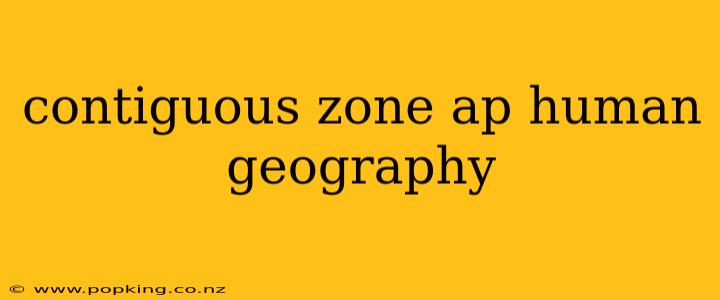 contiguous zone ap human geography
