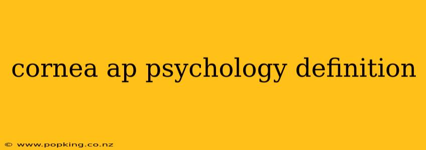 cornea ap psychology definition