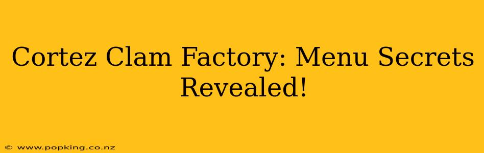 Cortez Clam Factory: Menu Secrets Revealed!