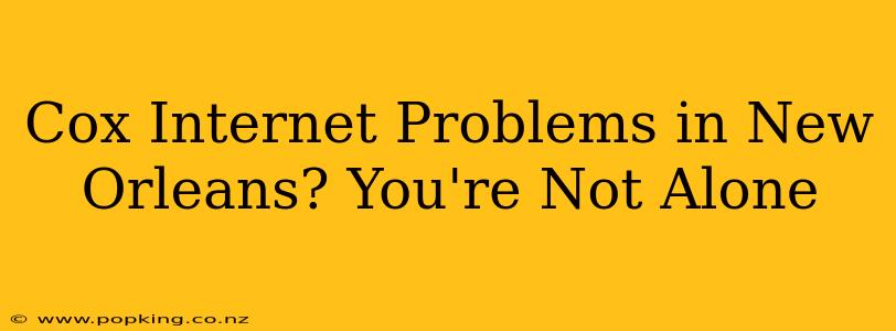 Cox Internet Problems in New Orleans? You're Not Alone