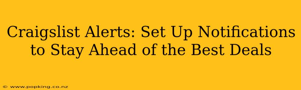 Craigslist Alerts: Set Up Notifications to Stay Ahead of the Best Deals