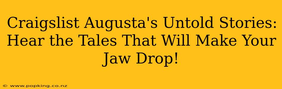 Craigslist Augusta's Untold Stories: Hear the Tales That Will Make Your Jaw Drop!