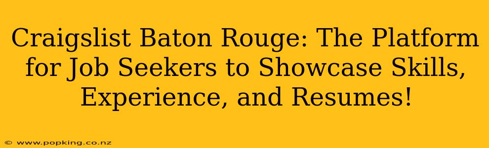 Craigslist Baton Rouge: The Platform for Job Seekers to Showcase Skills, Experience, and Resumes!