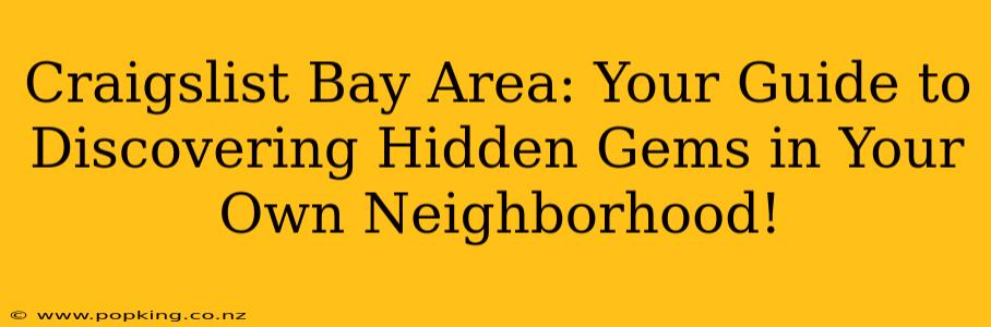 Craigslist Bay Area: Your Guide to Discovering Hidden Gems in Your Own Neighborhood!