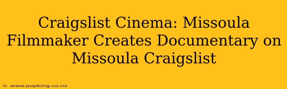 Craigslist Cinema: Missoula Filmmaker Creates Documentary on Missoula Craigslist