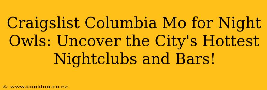 Craigslist Columbia Mo for Night Owls: Uncover the City's Hottest Nightclubs and Bars!