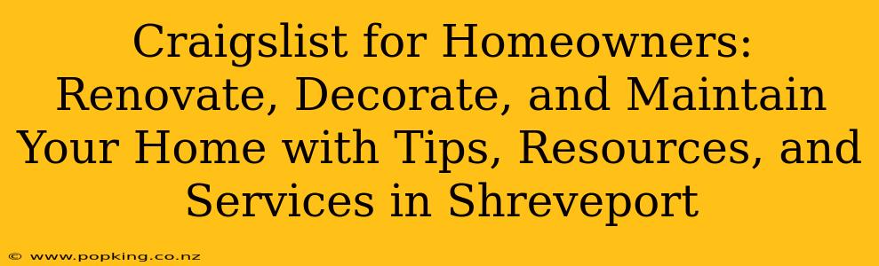 Craigslist for Homeowners: Renovate, Decorate, and Maintain Your Home with Tips, Resources, and Services in Shreveport