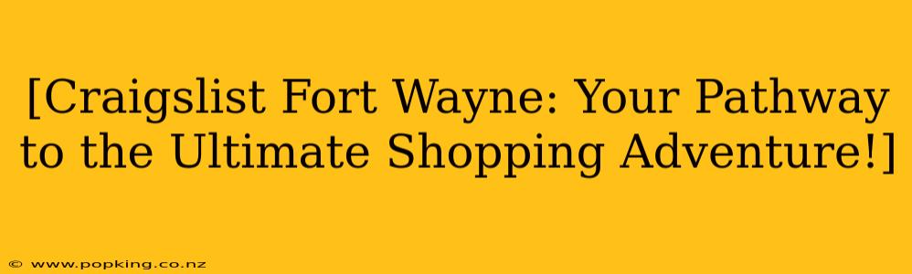 [Craigslist Fort Wayne: Your Pathway to the Ultimate Shopping Adventure!]