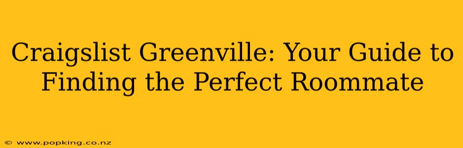 Craigslist Greenville: Your Guide to Finding the Perfect Roommate