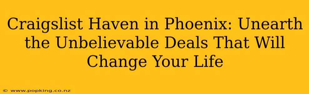Craigslist Haven in Phoenix: Unearth the Unbelievable Deals That Will Change Your Life