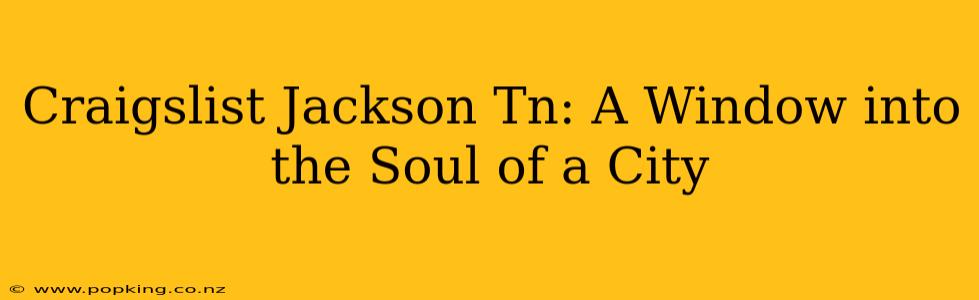 Craigslist Jackson Tn: A Window into the Soul of a City