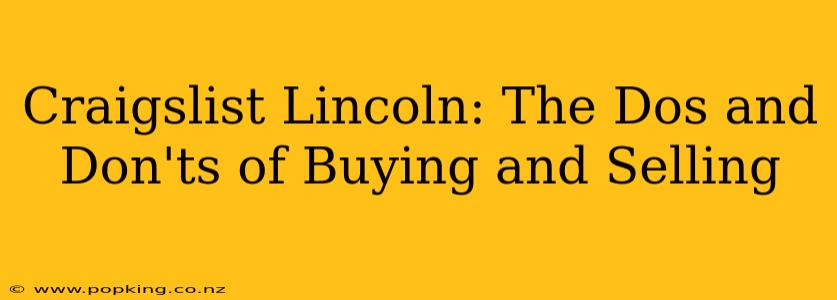 Craigslist Lincoln: The Dos and Don'ts of Buying and Selling