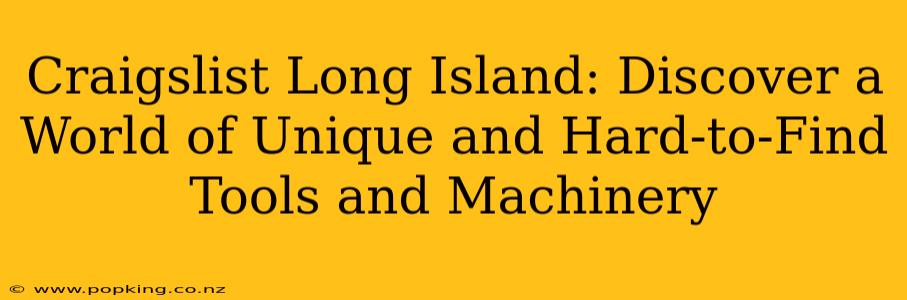 Craigslist Long Island: Discover a World of Unique and Hard-to-Find Tools and Machinery