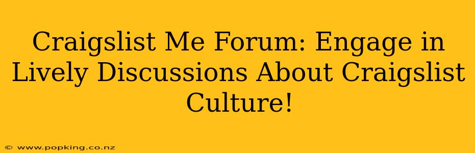 Craigslist Me Forum: Engage in Lively Discussions About Craigslist Culture!