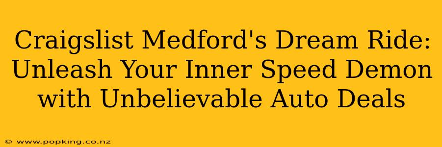 Craigslist Medford's Dream Ride: Unleash Your Inner Speed Demon with Unbelievable Auto Deals