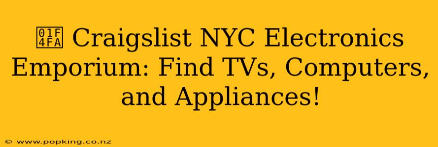 📺 Craigslist NYC Electronics Emporium: Find TVs, Computers, and Appliances!