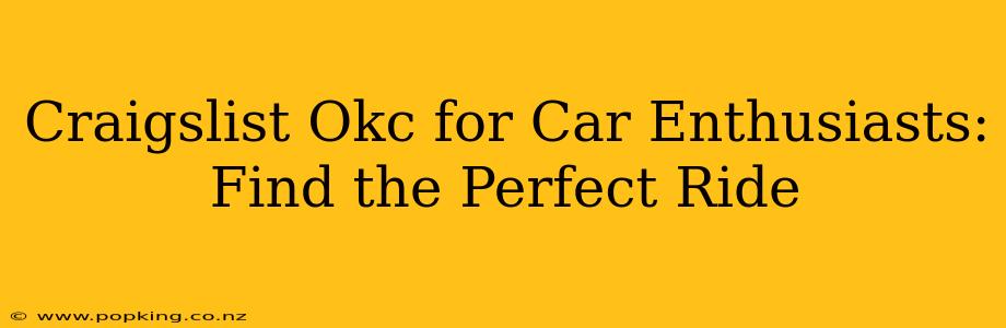 Craigslist Okc for Car Enthusiasts: Find the Perfect Ride
